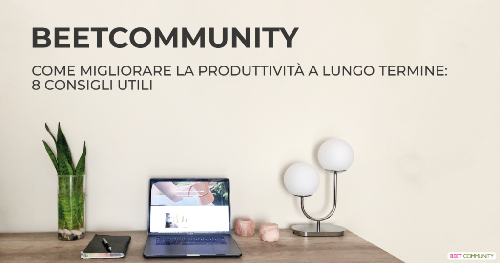 Come migliorare la produttività a lungo termine: 8 consigli utili