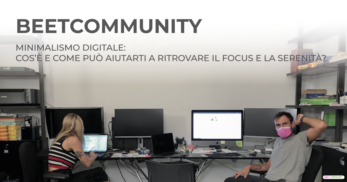 Minimalismo Digitale: cos'è e come può aiutarti a ritrovare il focus e la  serenità? - Beetcommunity